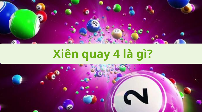 Lô xiên quay 4 có bao nhiêu cặp? Cách tính xiên quay 4 chuẩn