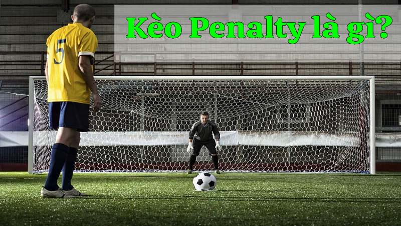 Giới thiệu về kèo Penalty