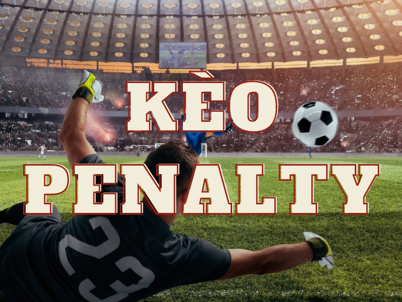 Các tình huống xuất hiện kèo Penalty