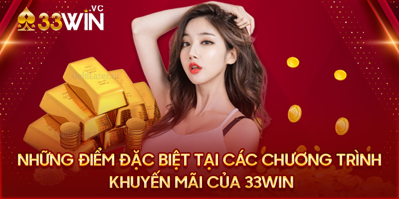 Những điểm đặc biệt tại các chương trình khuyến mãi của 33win