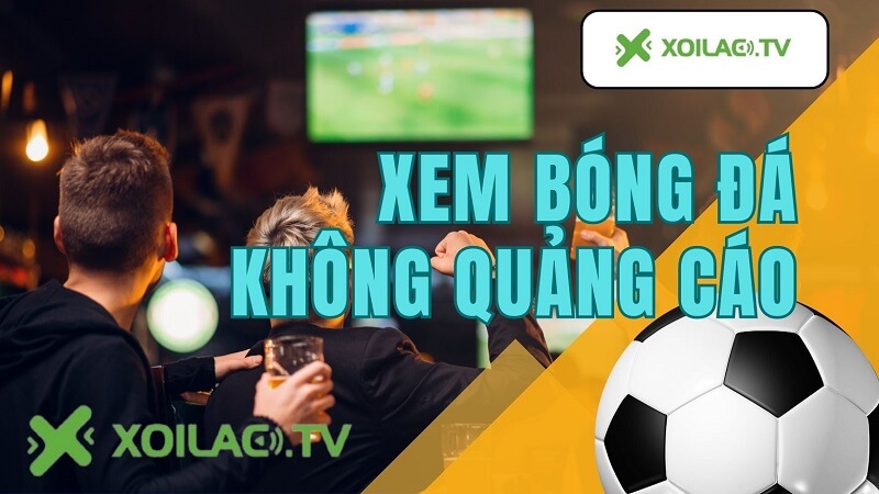 Hướng dẫn xem bóng đá trực tiếp trên Xoilac TV anstad.com