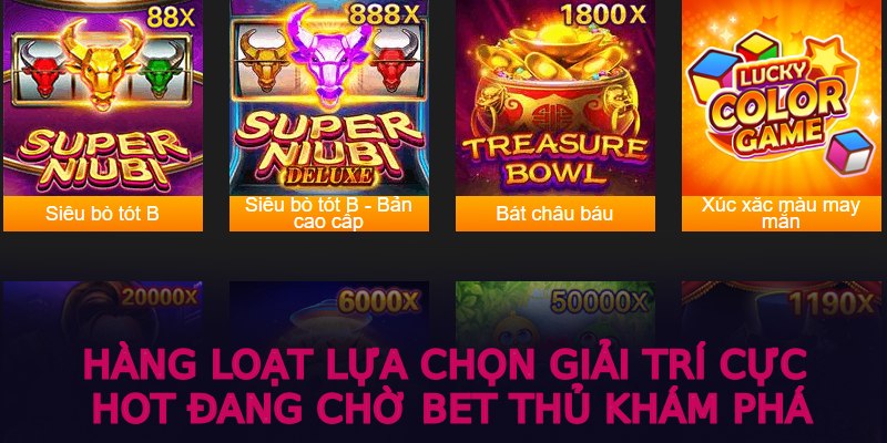 Hàng loạt lựa chọn giải trí cực hot đang chờ bet thủ khám phá