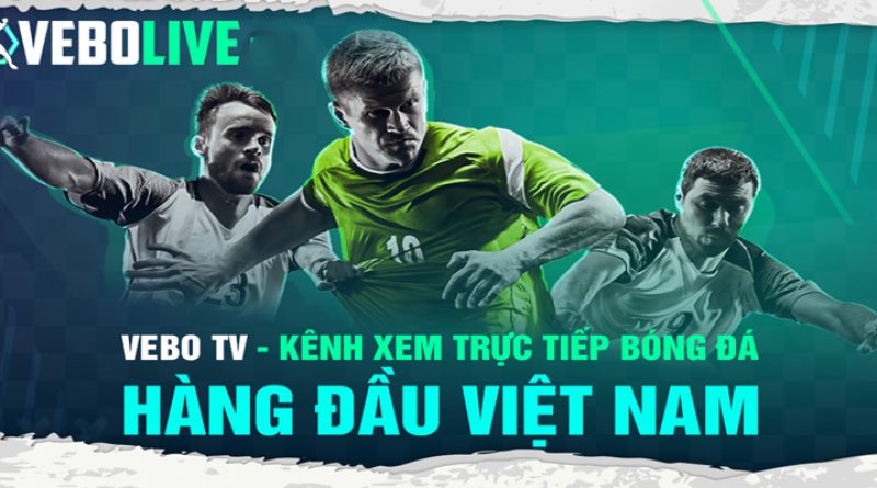 Vebo TV – Trang xem trực tiếp bóng đá miễn phí tốc độ cao