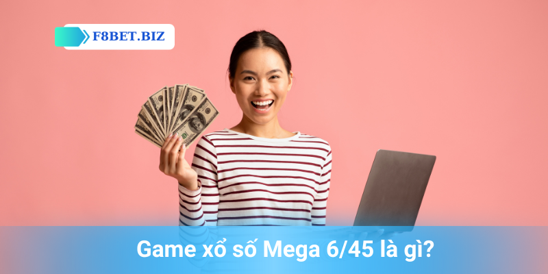 Game xổ số Mega 6/45 là gì?