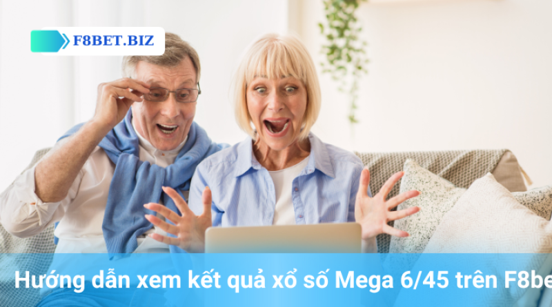 Mega 6/45 – Trò Chơi Xổ Số Hấp Dẫn Tại F8bet