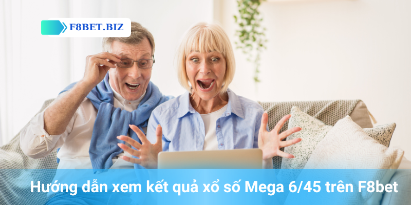 Hướng dẫn xem kết quả xổ số Mega 6/45 trên F8bet