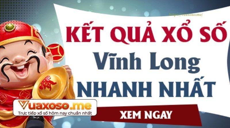 Cập nhật thông tin xoay quanh kết quả xs Vĩnh Long mới nhất