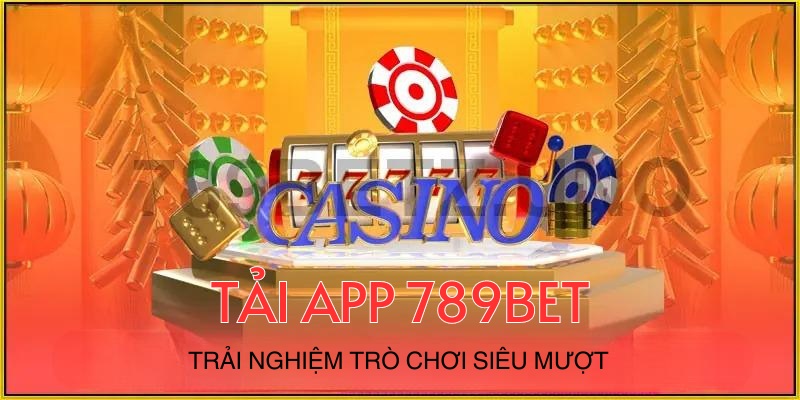 Vì sao nên tải ứng dụng 789BET về để trải nghiệm?