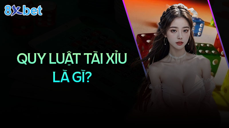 Quy luật tài xỉu là gì?