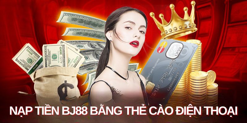 Nạp tiền BJ88 bằng thẻ cào điện thoại dễ hiểu, nhanh gọn