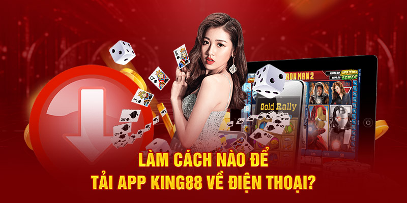 Làm cách nào để tải app King88 về điện thoại? 