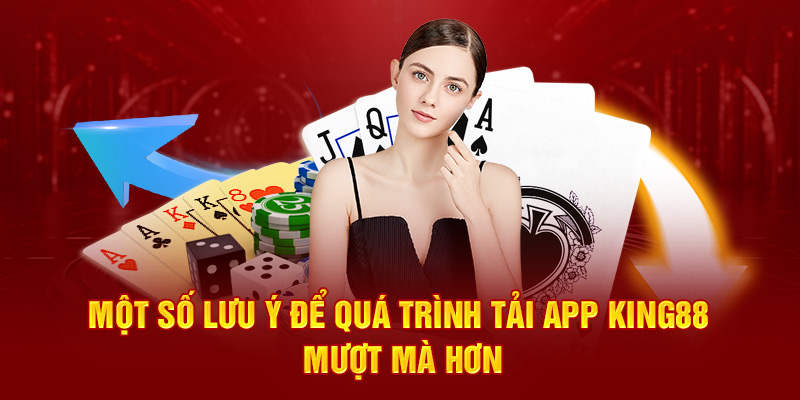 Một số lưu ý để quá trình tải app King88 mượt mà hơn