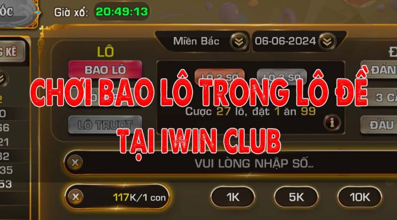 Bao lô trong Lô Đề tại iWin Club – Bí quyết chơi luôn luôn chiến thắng