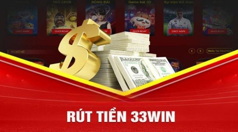 Rút tiền 33Win – Cách thức và lợi ích của rút tiền từ 33Win 