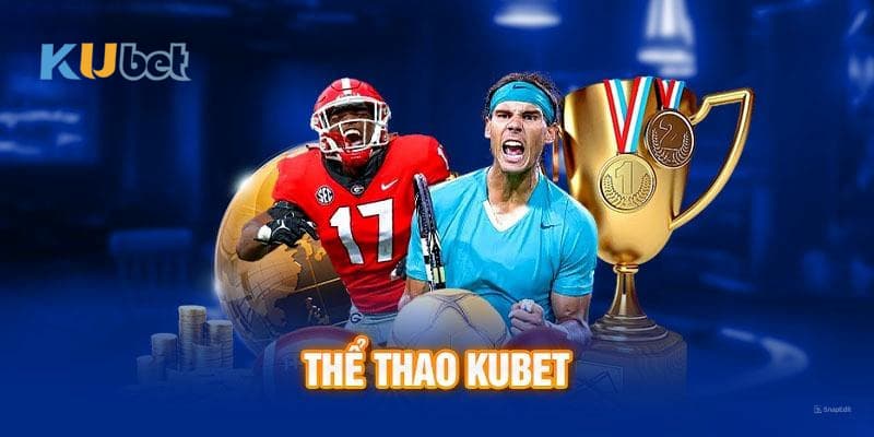 Sảnh thể thao Kubet mang đến cho người chơi nhiều phần thưởng, khuyến mãi hấp dẫn