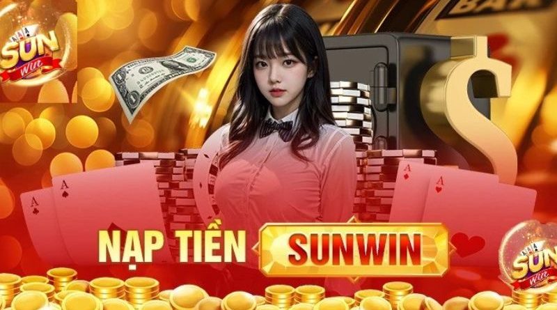 Nạp Tiền Sunwin – Hướng dẫn nạp vốn nhanh gon cho newbie