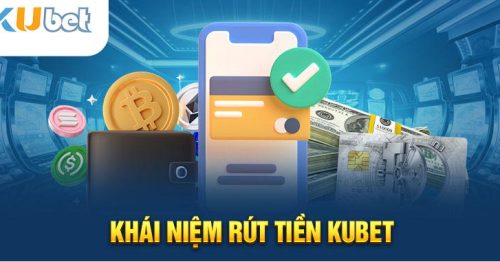 Rút Tiền Kubet Siêu Tốc: Nhận Tiền Ngay Trong Vài Phút