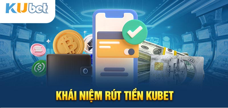 Rút tiền kubet là gì?