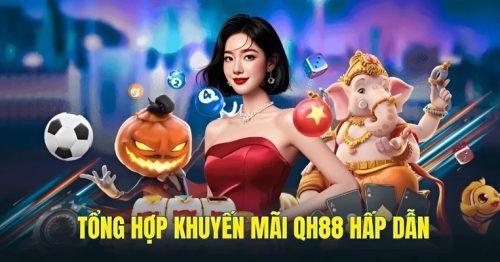 Khuyến Mãi QH88: Hoàn Trả Cực Cao, Chơi Không Lo