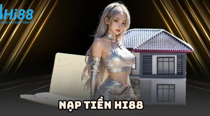 Nạp tiền Hi88 – Tổng hợp hình thức nạp phổ biến hiện nay